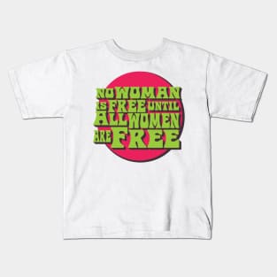 No Woman is Free Until All Women Are Free Kids T-Shirt